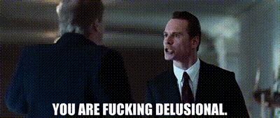 You Are Delusional GIFs .